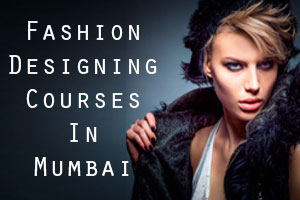Fashion Designing courses in Mumbai