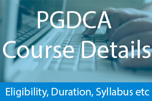 pgdca course details, fees, eligibility, syllabus, duration, jobs etc