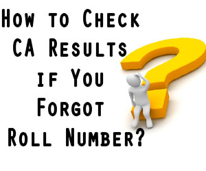 How to Check CA Results if You Forgot Roll Number?