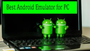 Top 5 Free Android Emulators for PC, MAC & How to Run Android Apps