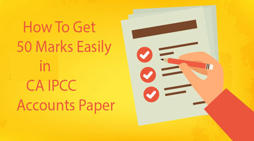 How to Get 50 Marks Easily in CA IPCC Accounts Paper